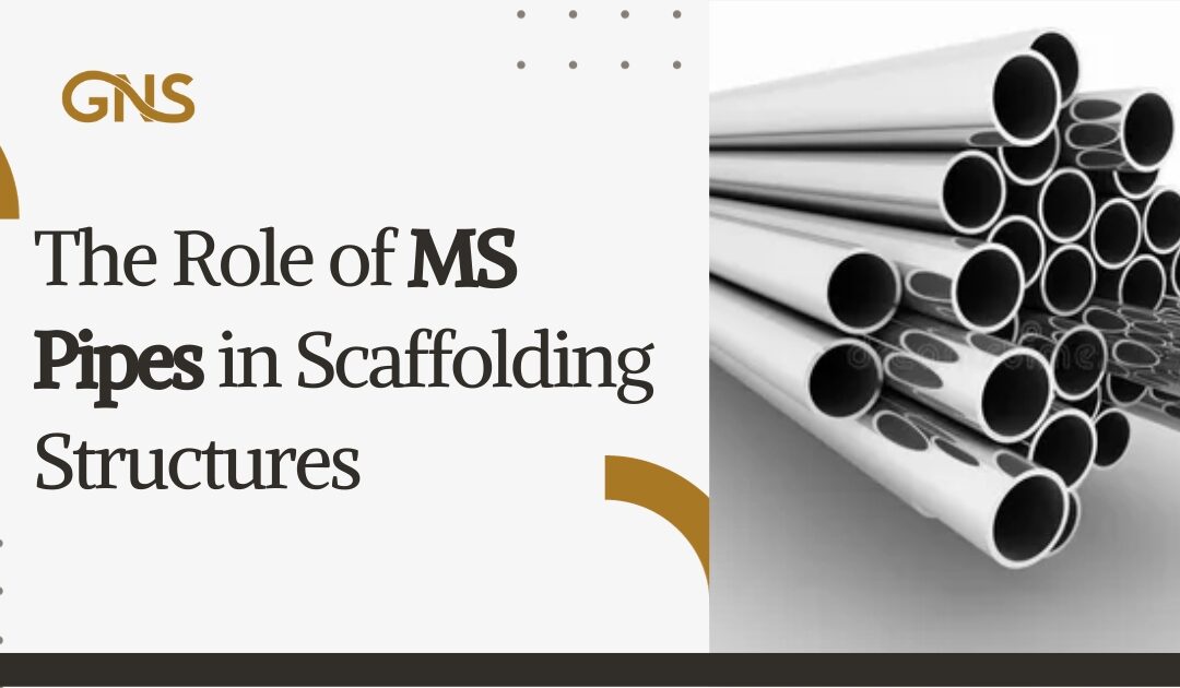 The Role of MS Pipes in Scaffolding Structures